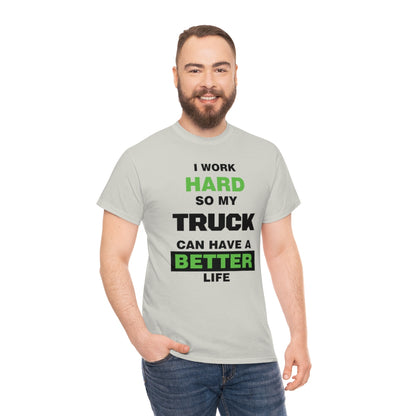 I Work Hard so My Truck Can Have a Better Life Unisex Heavy Cotton Tee | Auto Heaven USA