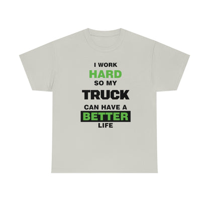 I Work Hard so My Truck Can Have a Better Life Unisex Heavy Cotton Tee | Auto Heaven USA