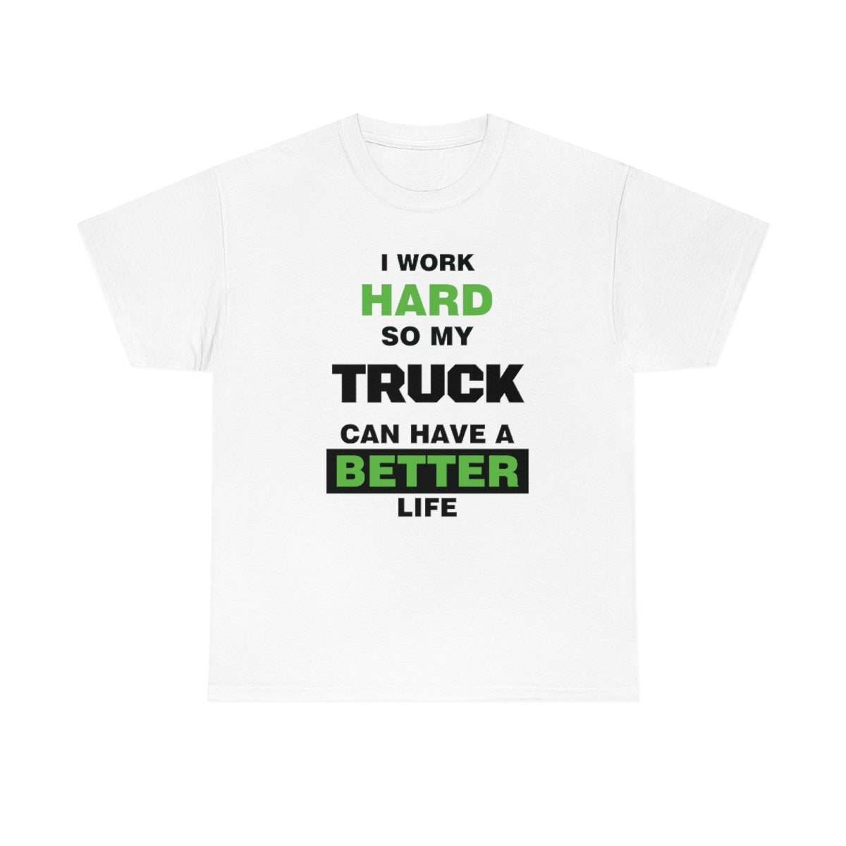 I Work Hard so My Truck Can Have a Better Life Unisex Heavy Cotton Tee | Auto Heaven USA