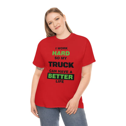 I Work Hard so My Truck Can Have a Better Life Unisex Heavy Cotton Tee | Auto Heaven USA