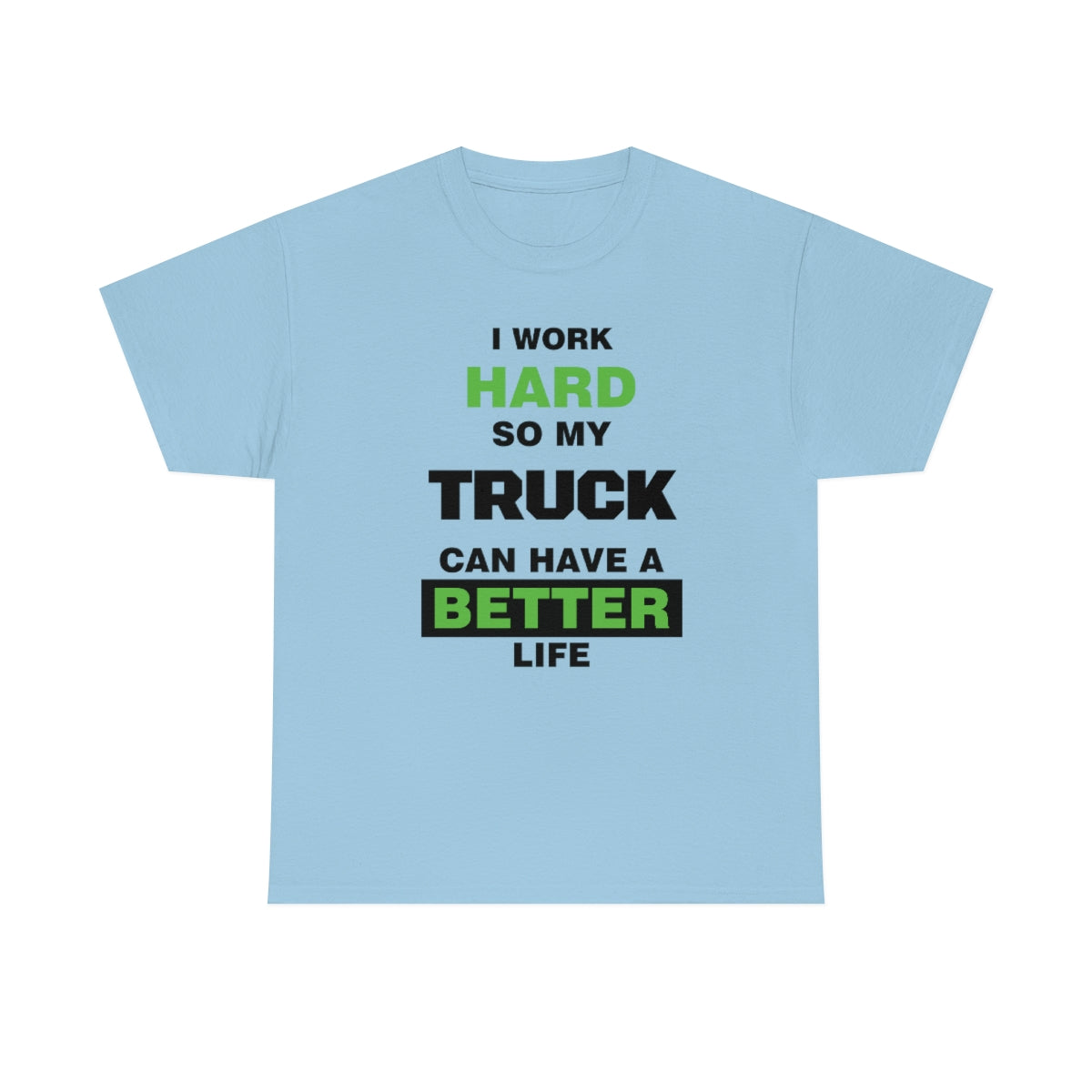 I Work Hard so My Truck Can Have a Better Life Unisex Heavy Cotton Tee | Auto Heaven USA